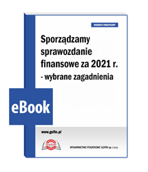 Sporządzamy sprawozdanie finansowe za 2021 r. - wybrane zagadnienia