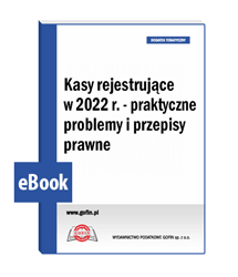 Kasy rejestrujące w 2022 r. - praktyczne problemy i przepisy prawne