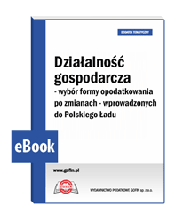 Działalność gospodarcza - wybór formy opodatkowania po zmianach - wprowadzonych do Polskiego Ładu
