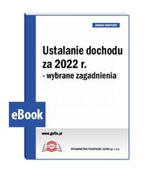 Ustalanie dochodu za 2022 r. - wybrane zagadnienia