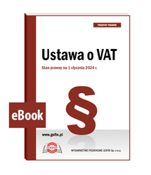 Ustawa o VAT. Stan prawny na 1 stycznia 2024 r. - eBook