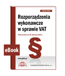 Rozporządzenia wykonawcze w sprawie VAT. Stan prawny na 20 stycznia 2024 r. - eBook